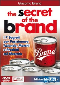 The secret of the brand. I 7 segreti per posizionare aziende, marchi e prodotti sul mercato