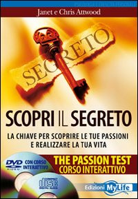 Scopri il segreto. The passion test. La chiave per scoprire le tue passioni e realizzare la tua vita
