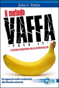 Il metodo vaffa. Fuck it. L'ultima frontiera della spiritualità