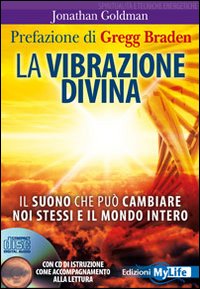 La vibrazione divina. Il suono che può cambiare noi stessi e il mondo intero