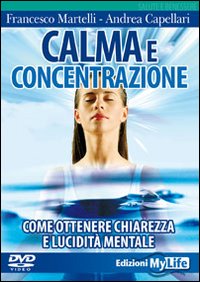 Calma e concentrazione. Come ottenere chiarezza e lucidità mentale