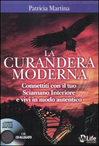 La curandera moderna. Connettiti con il tuo sciamano interiore e vivi in modo autentico