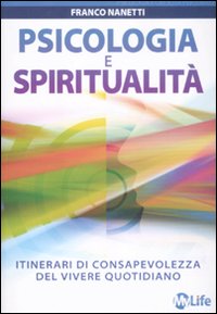 Psicologia e spiritualità. Itinerari di consapevolezza del vivere quotidiano
