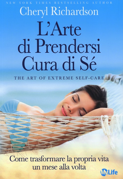 L'arte di prendersi cura di sé. Come trasformare la propria vita un mese alla volta