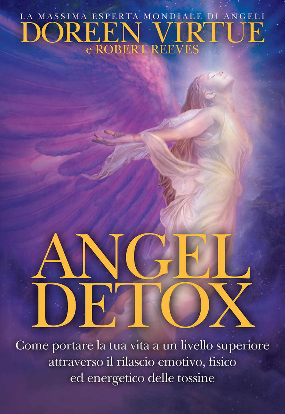 Angel detox. Come portare la tua vita a un livello superiore attraverso il rilascio emotivo, fisico ed energetico delle tossine