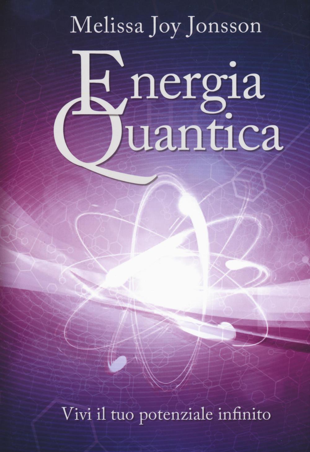 Energia quantica. Vivi il tuo potenziale infinito