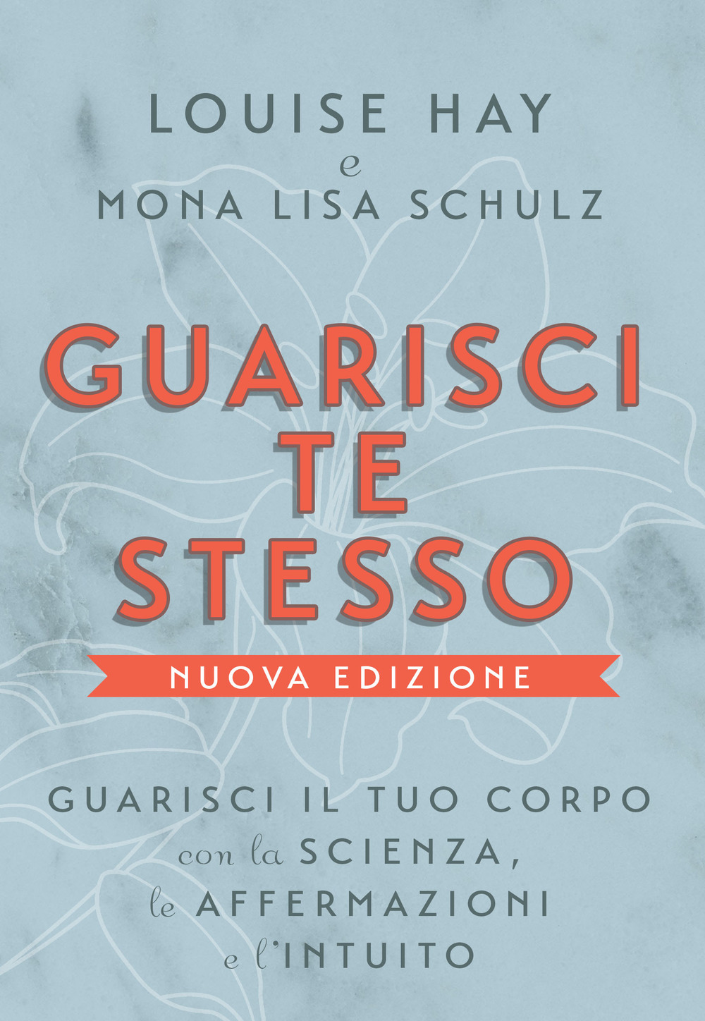 Guarisci te stesso. Guarisci il tuo corpo con la scienza, le affermazioni e l'intuito