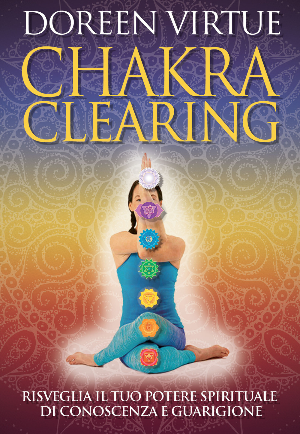 Chakra clearing. Risveglia il tuo potere spirituale di conoscenza e guarigione