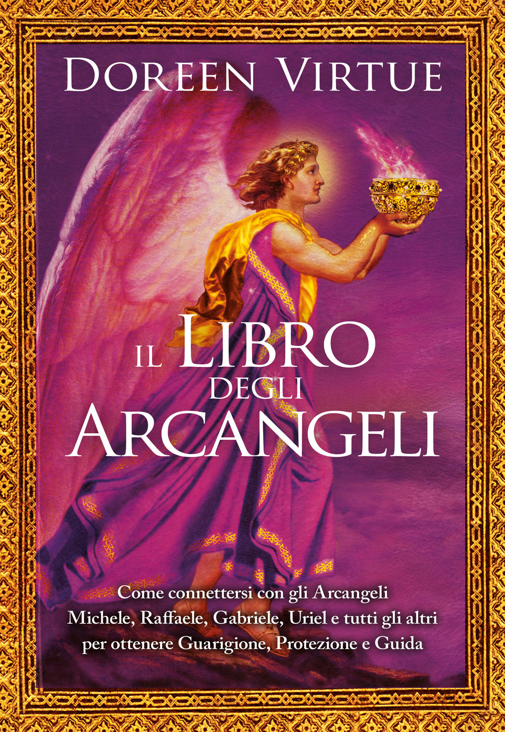 Il libro degli arcangeli. Come connettersi con gli arcangeli Michele, Raffaele, Gabriele, Uriel e tutti gli altri per ottenere guarigione, protezione e guida