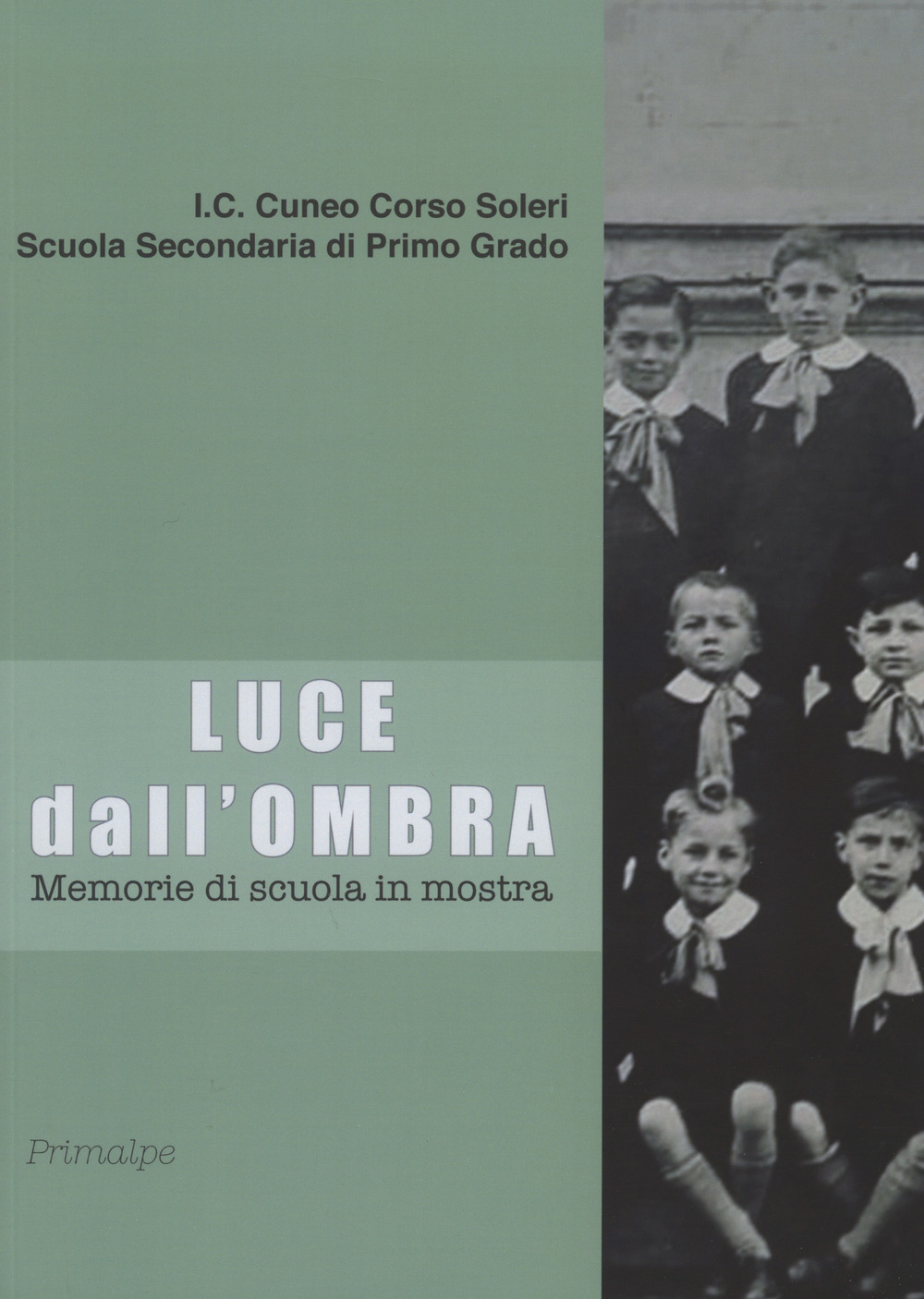 Luce dall'ombra. Memorie di scuola in mostra. Catalogo della mostra (Cuneo, 14 giugno-5 luglio 2019)