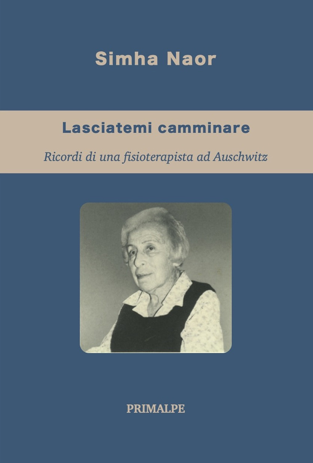 Lasciatemi camminare. Ricordi di una fisioterapista ad auschwitz