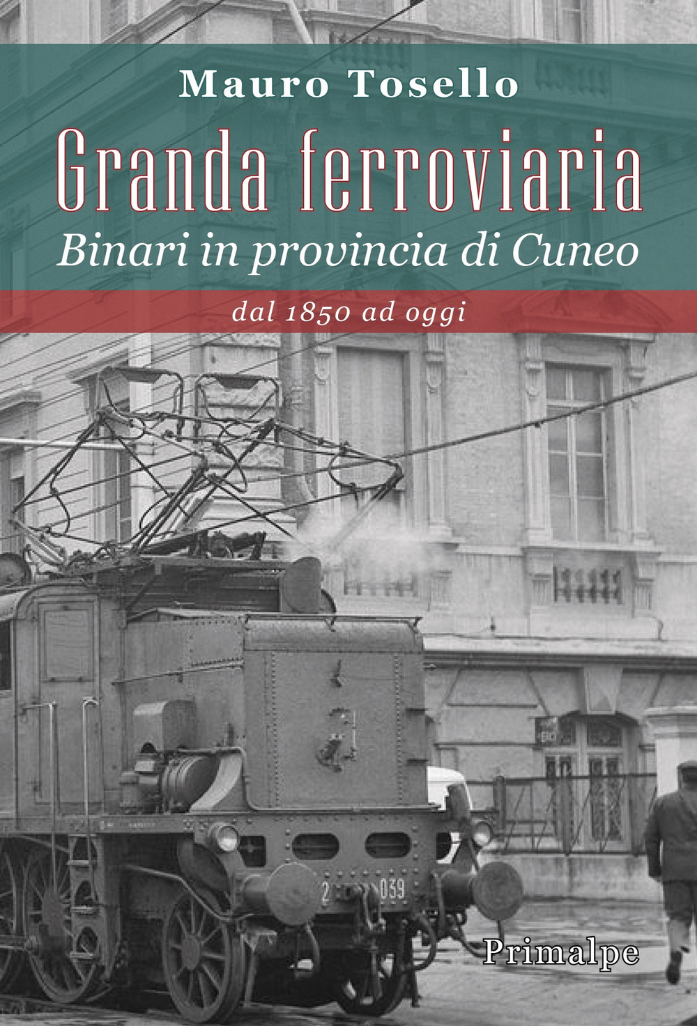 Granda ferroviaria. Binari in provincia di Cuneo dal 1850 ad oggi