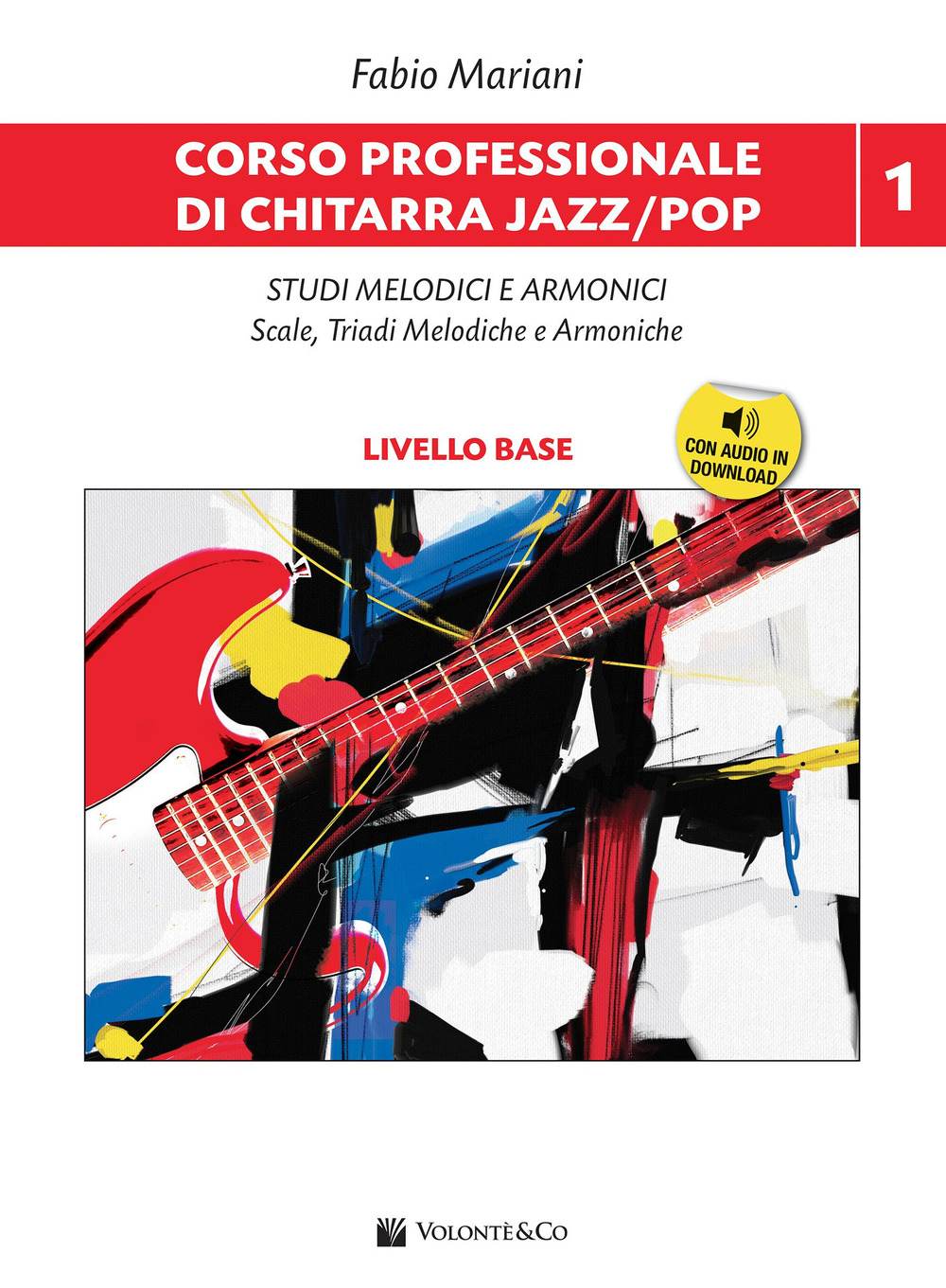 Corso professionale di chitarra jazz/pop. Vol. 1: Studi melodici e armonici. Scale, triadi melodiche e armoniche