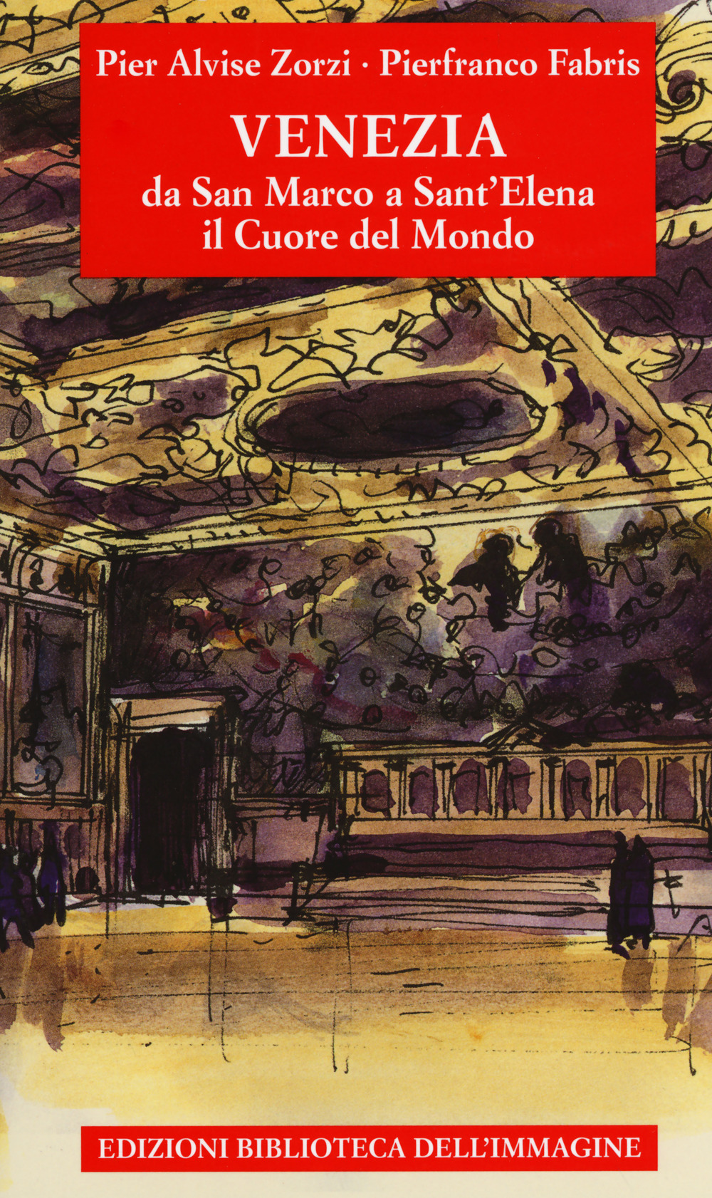 Venezia da San Marco a Sant'Elena. Il cuore del mondo