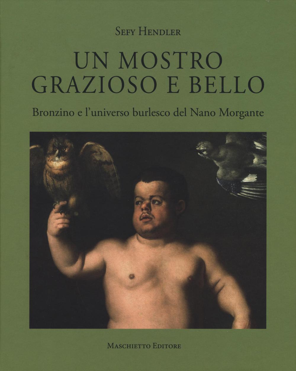 Un mostro grazioso e bello. Bronzino e l'universo burlesco del Nano Morgante