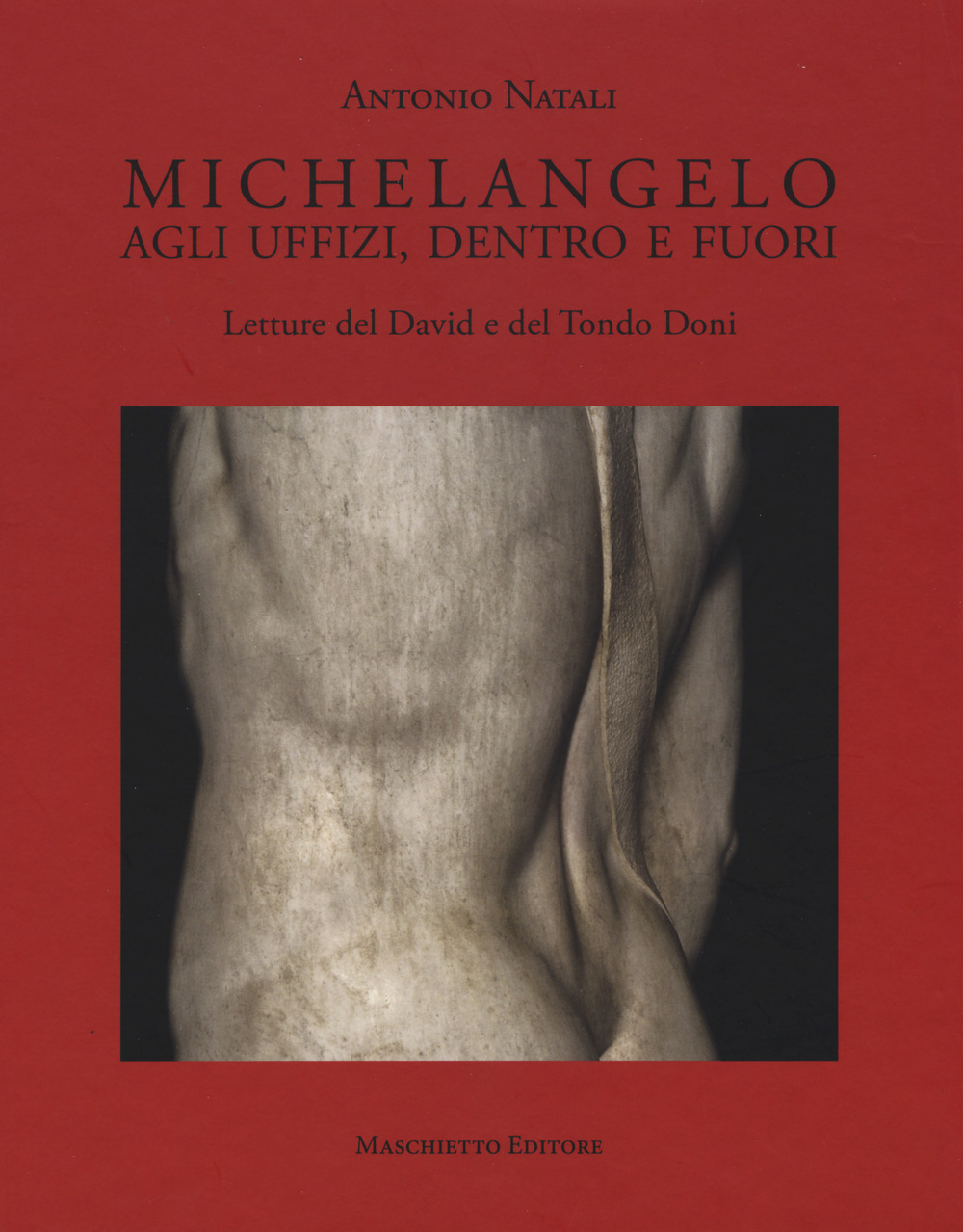 Michelangelo. Agli Uffizi, dentro e fuori. Letture del David e del Tondo Doni