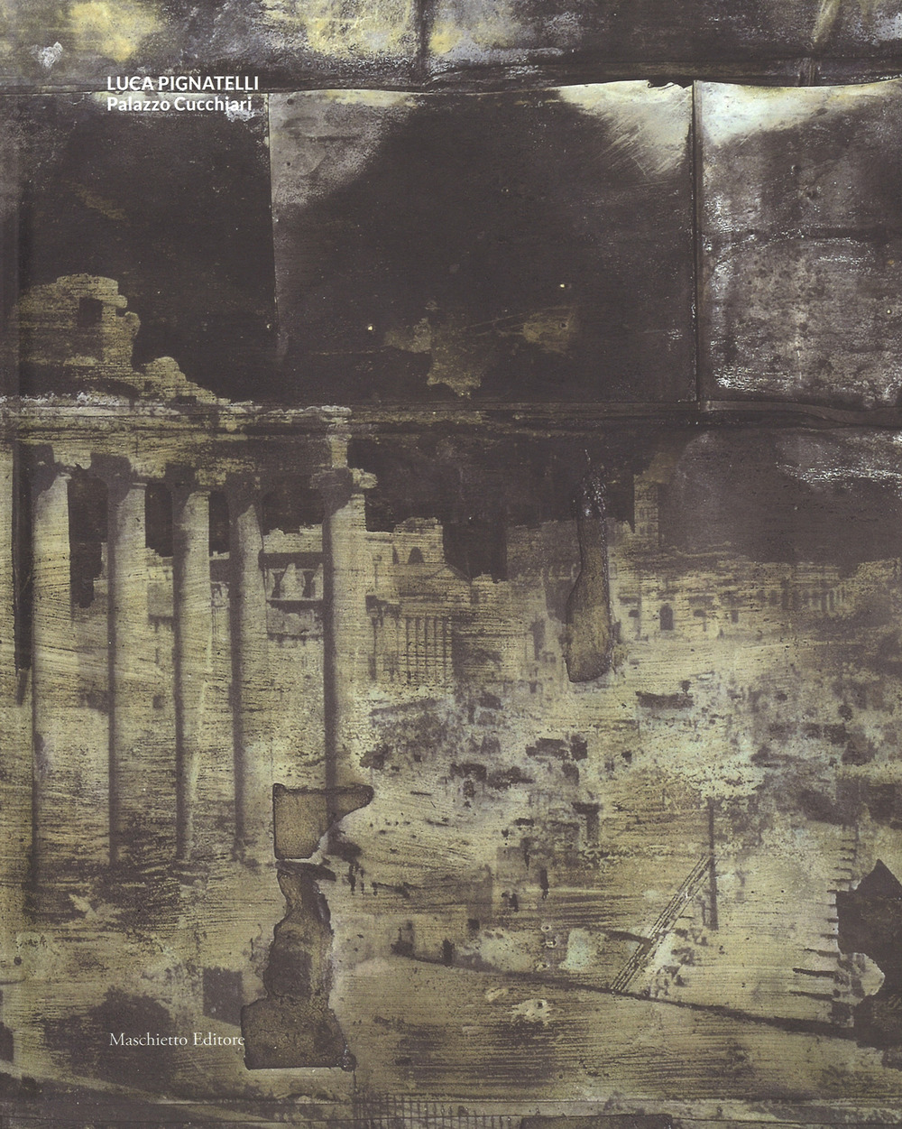 Luca Pignatelli. Palazzo Cucchiari. Catalogo della mostra (Carrara, 22 aprile-18 giugno 2017)