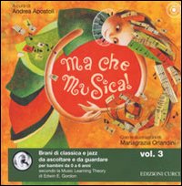 Ma che musica! Brani di classica e jazz da ascoltare e da guardare per bambini da 0 a 6 anni secondo la Music Learning Theory di Edwin E. Gordon. Vol. 3