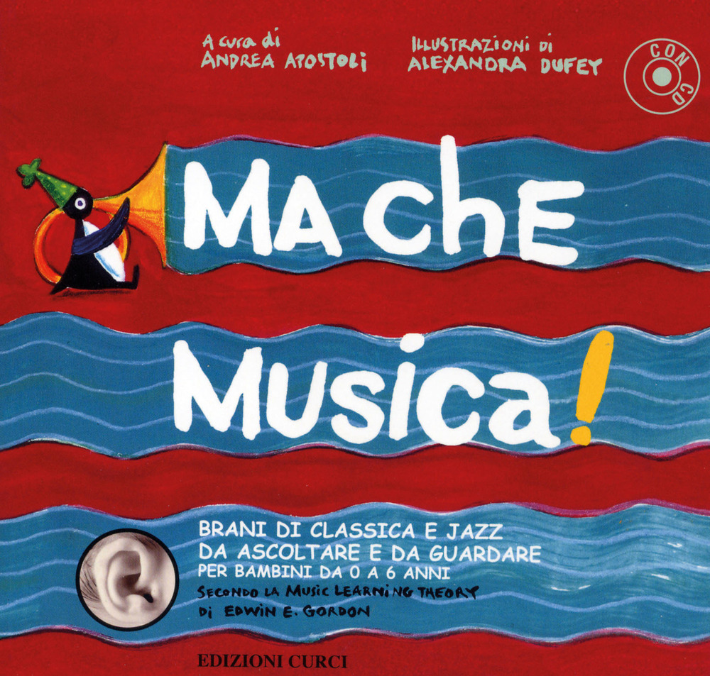Ma che musica! Brani di classica e jazz da ascoltare e da guardare per bambini da 0 a 6 anni secondo la Music Learning Theory di Edwin E. Gordon. Vol. 1