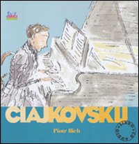 Ciajkovskij Piotr Ilich. Alla scoperta dei compositori