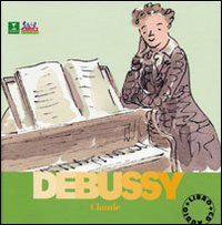 Debussy Claude. Alla scoperta dei compositori