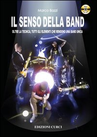 Il senso della band. Oltre la tecnica. Tutti gli elementi che rendono una band unica
