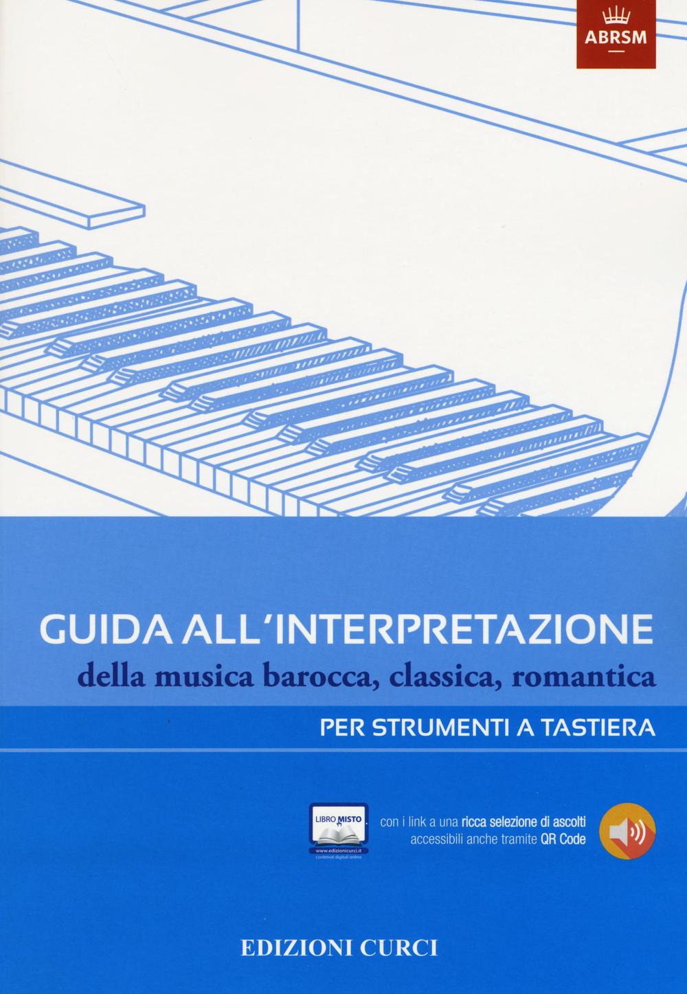 Guida all'interpretazione della musica barocca, classica, romantica. Per strumenti a tastiera