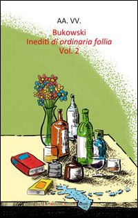 Bukowski. Inediti di ordinaria follia. Vol. 2