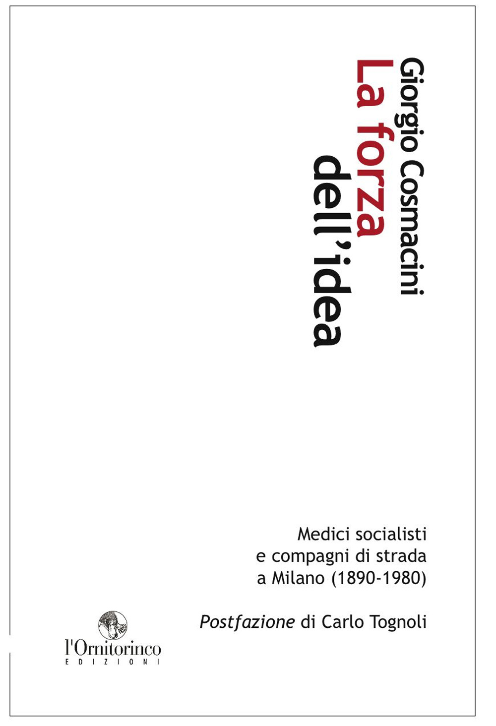 La forza dell'idea. Medici socialisti e compagni di strada a Milano (1890-1980)