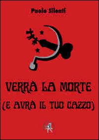 Verrà la morte (e avrà il tuo cazzo)