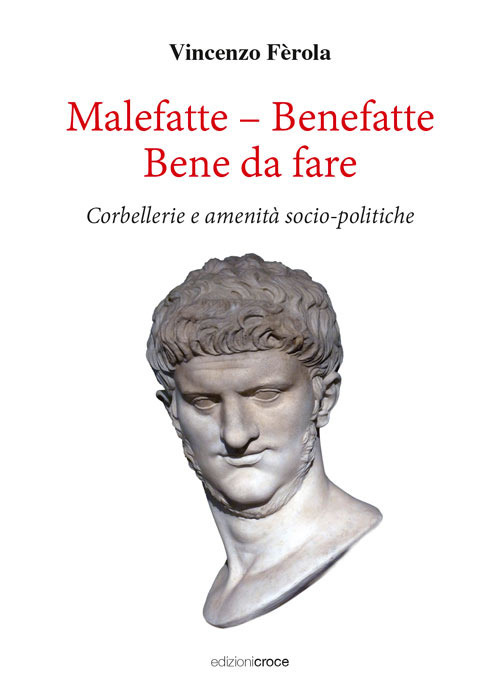 Malefatte – benefatte. Bene da fare. Corbellerie e amenità sociopolitiche