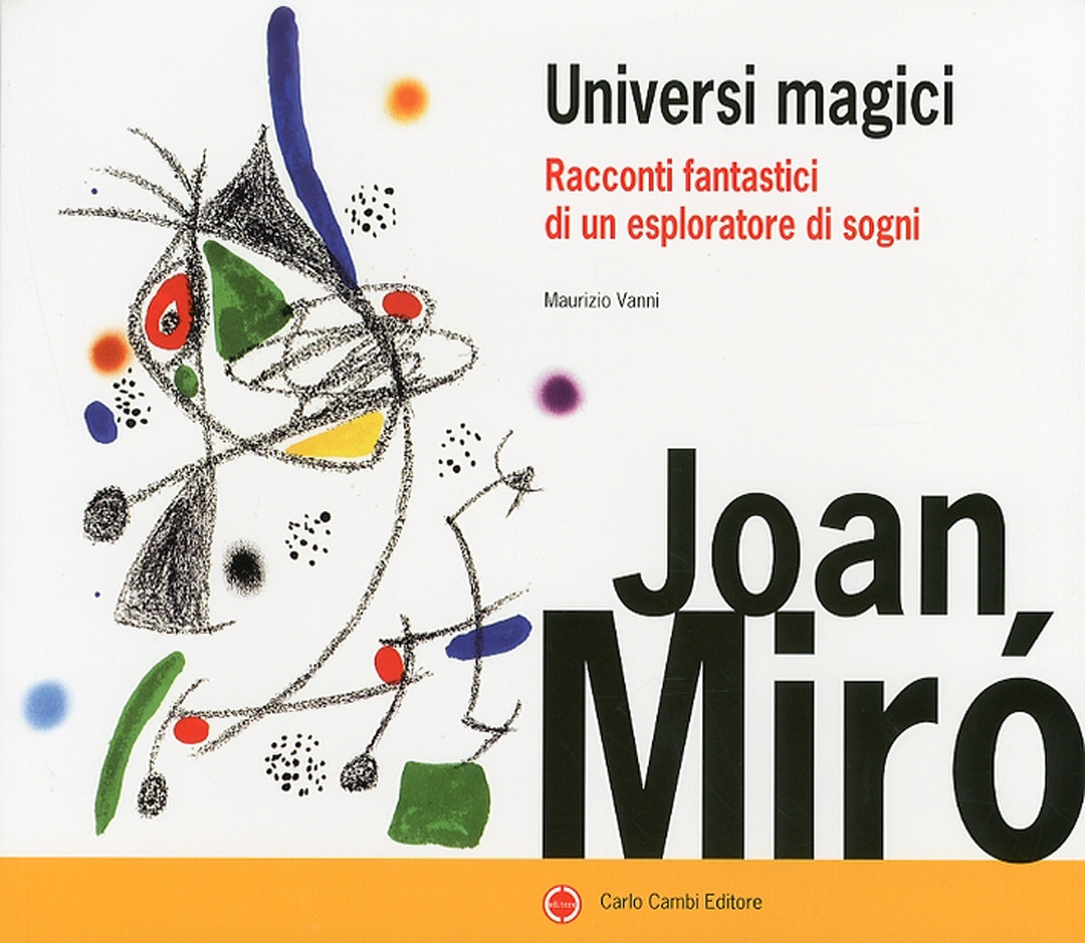 Joan Miró. Universi magici. Racconti fantastici di un esploratore di sogni