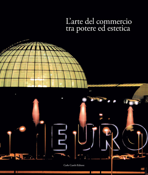 Italia 1861-2011. Il commercio e il turismo fattori di sviluppo e modernità del paese. Vol. 2: L'arte del commercio tra potere ed estetica