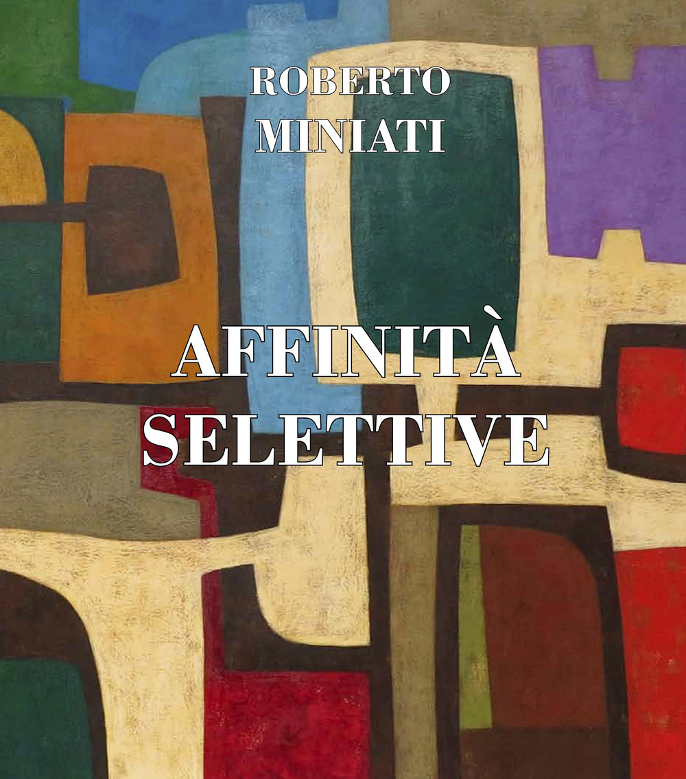 Roberto Miniati. Affinità selettive. Ediz. inglese e italiana