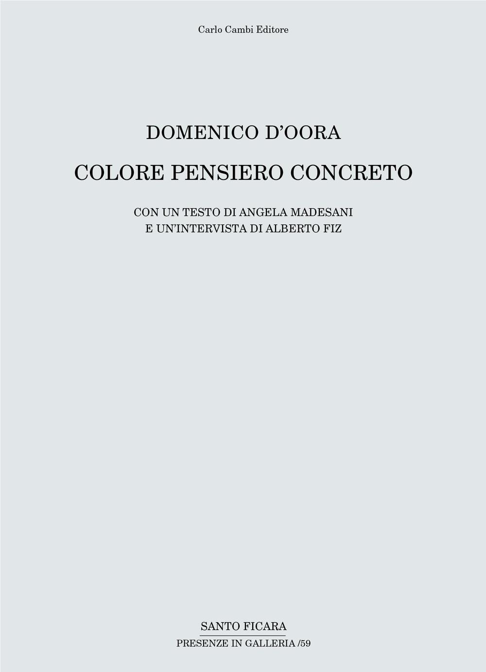 Domenico D'Oora. Colore pensiero concreto. Catalogo della mostra (Firenze, 30 aprile-10 giugno 2016)