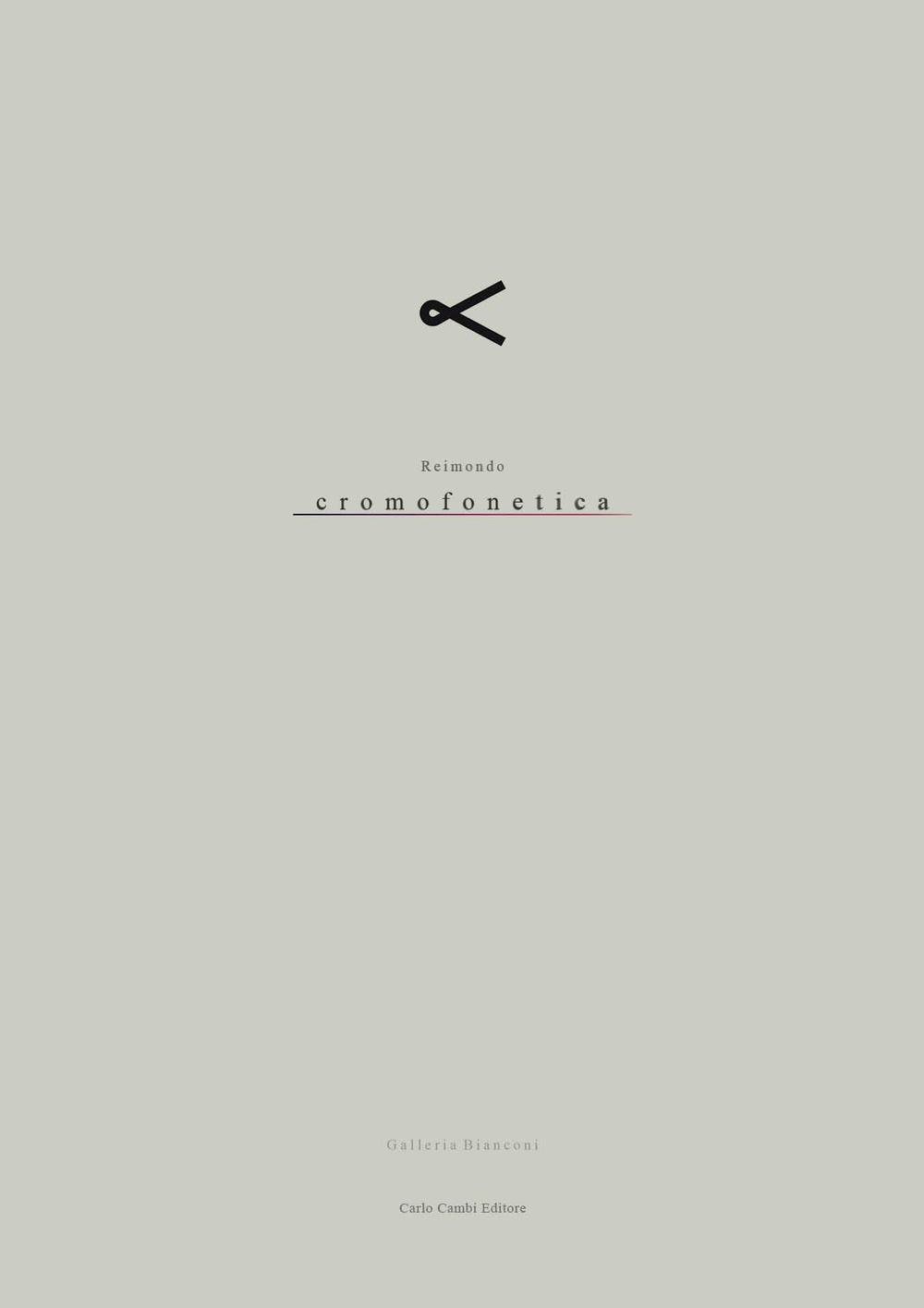 Reimondo. Cromofonetica. Catalogo della mostra (Milano, 26 maggio-15 luglio 2016)