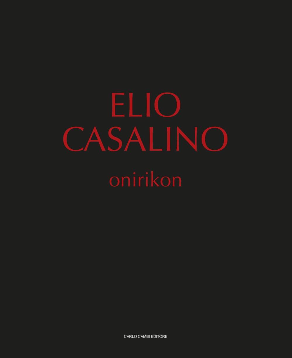 Elio Casalino. Onirikon. Catalogo della mostra (Spoleto, 25 giugno-25 settembre 2016)