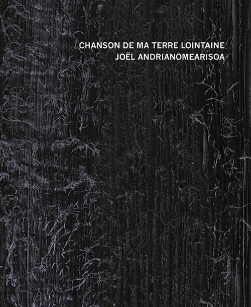 Chanson de ma terre lointaine. Joël Andrianomearisoa. Ediz. italiana, francese e inglese