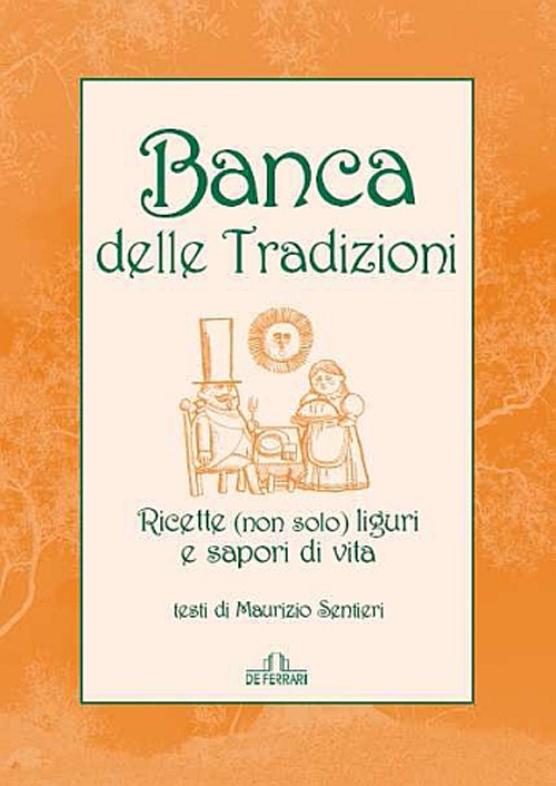 Banca delle tradizioni. Ricette (non solo) liguri e sapori di vita