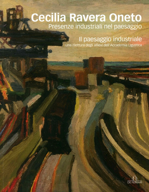 Cecilia Ravera Oneto. Presenze industriali nel paesaggio