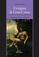 L'enigma di Gesù Cristo. Inchiesta sulle origini del cristianesimo