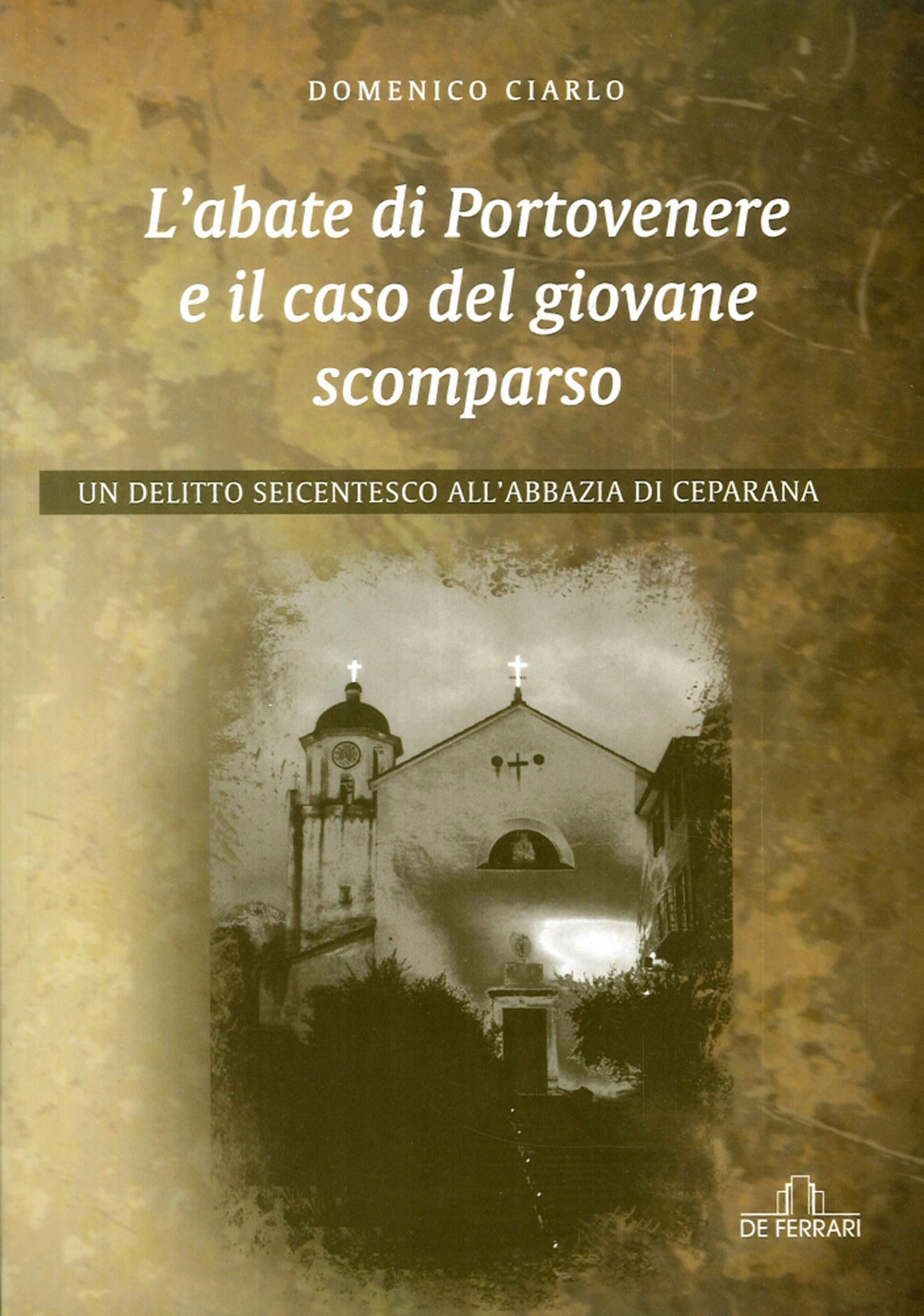 L'abate di Portovenere e il caso del giovane scomparso. Un delitto seicentesco all'abbazia di Ceparana