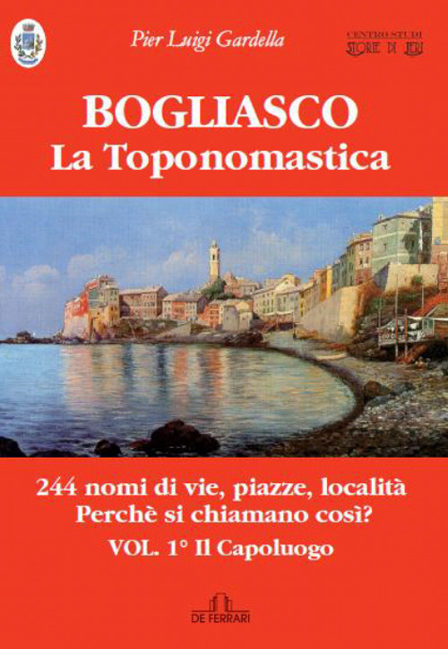 Bogliasco. La toponomastica. Vol. 1: Il capoluogo