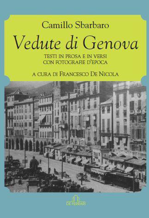 Vedute di Genova. Testi in prosa e in versi con fotografie d'epoca