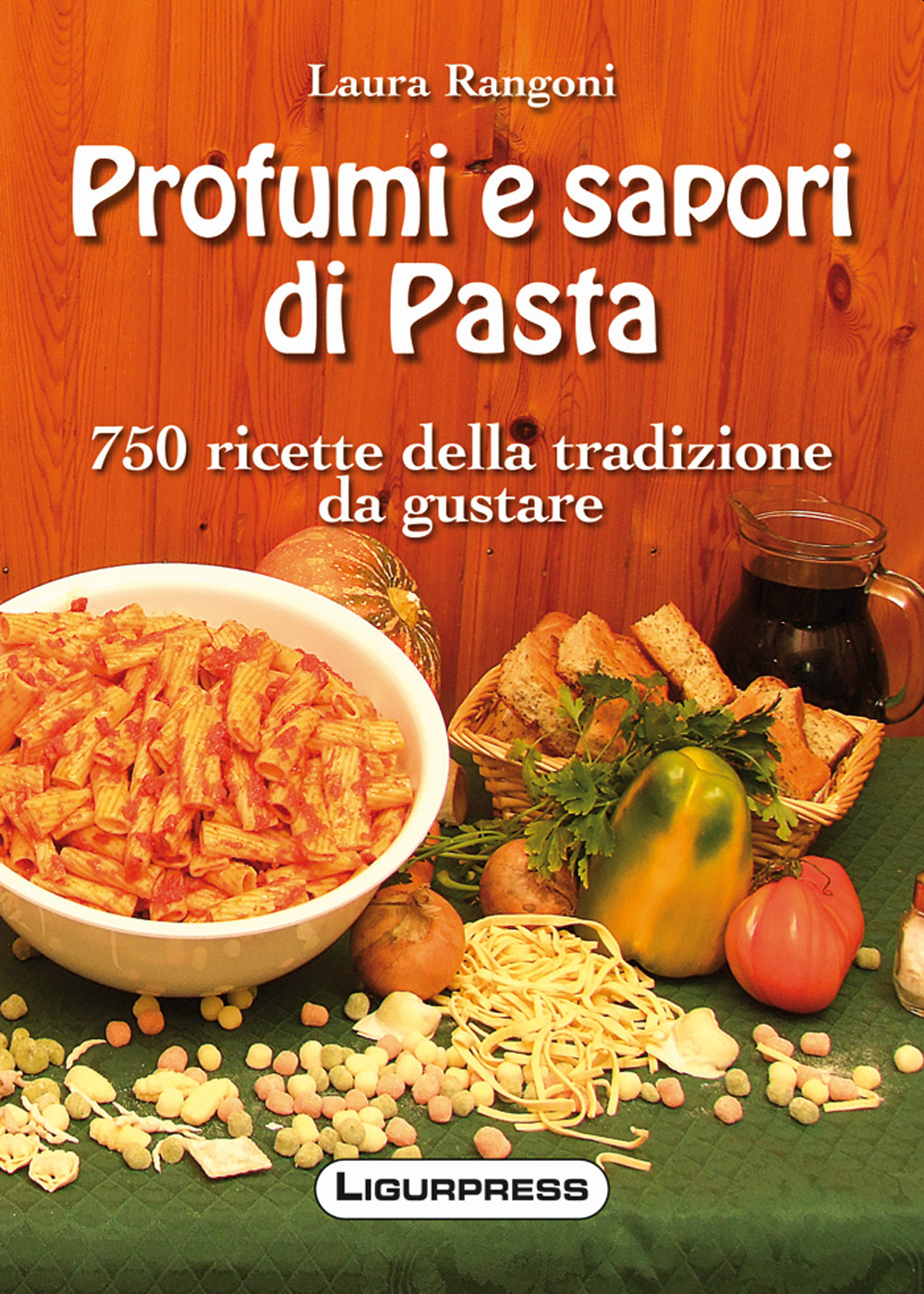 Profumi e sapori di pasta. 750 ricette della tradizione da gustare