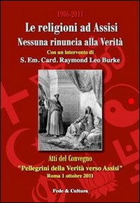 Religioni ad Assisi 1986-2011. Nessuna rinuncia alla Verità