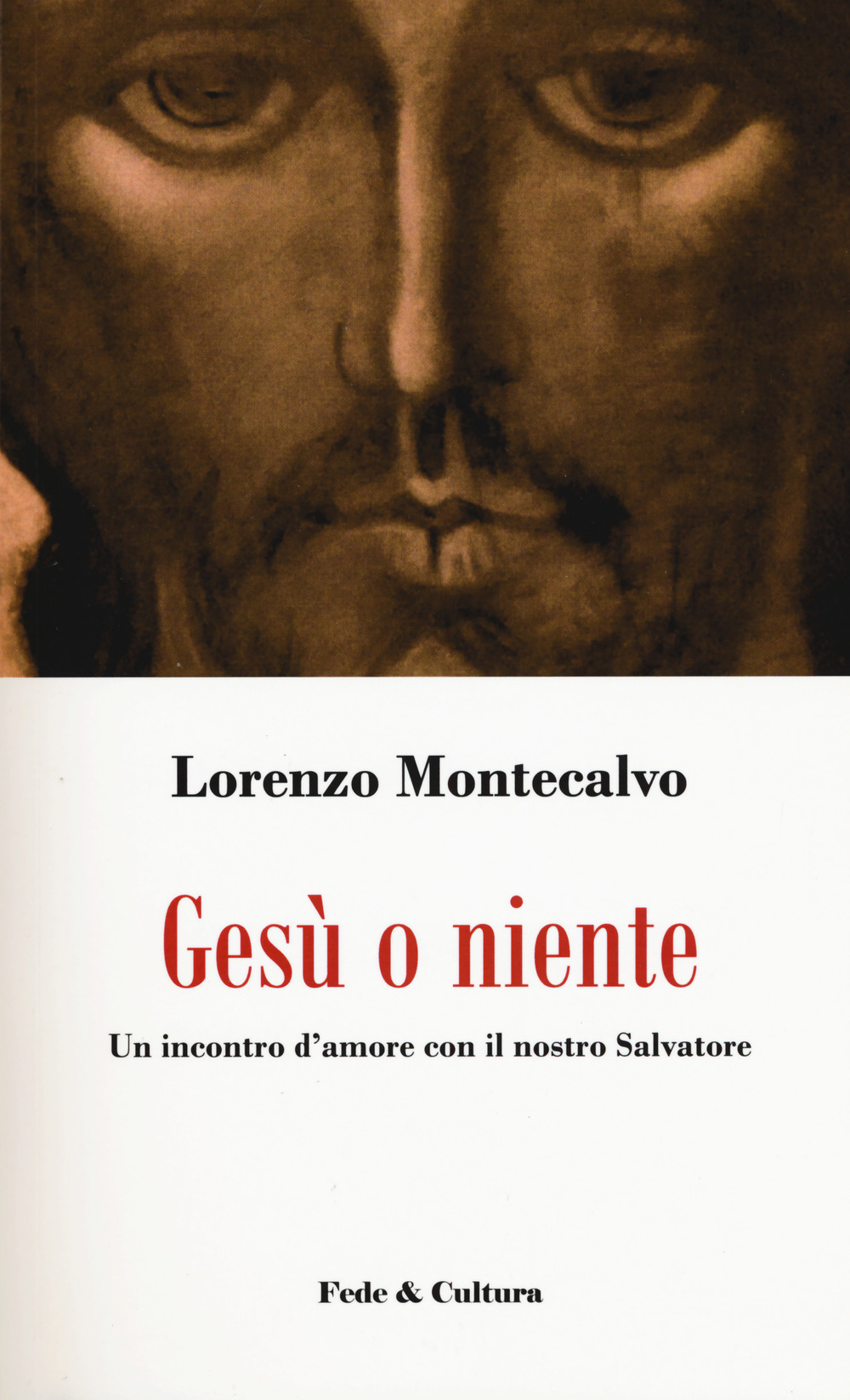 Gesù o niente. Un incontro d'amore con il nostro Salvatore