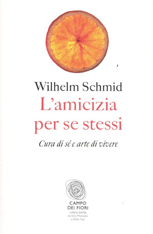 L'amicizia per se stessi. Cura di sé e arte di vivere