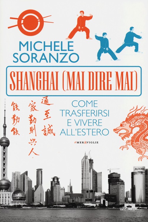 Shanghai (mai dire mai). Come trasferirsi e vivere all'estero