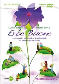 Erbe buone. Conoscerle, utilizzarle e trasformarle in ricette per la salute. DVD